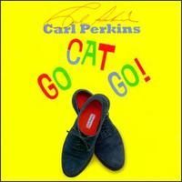 Carl Perkins - Go Cat Go!